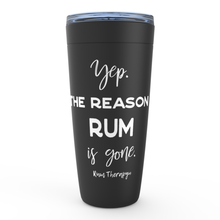 Load image into Gallery viewer, Rum Therapy® I&#39;m The Reason Tumbler
